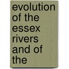 Evolution Of The Essex Rivers And Of The door J.W. (John Walter) Gregory
