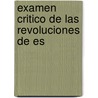 Examen Critico De Las Revoluciones De Es door Anonymous Anonymous
