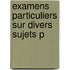 Examens Particuliers Sur Divers Sujets P