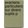 Examens Particuliers Sur Divers Sujets P door Louis Tronson