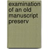 Examination Of An Old Manuscript Preserv by Thomas Le Marchant Douse