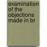 Examination Of The Objections Made In Br by Richard Chenevix