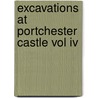 Excavations At Portchester Castle Vol Iv door Julian Munby