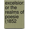 Excelsior: Or The Realms Of Poesie (1852 door James Orton