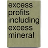 Excess Profits  Including Excess Mineral by W.E.B. 1886 Snelling