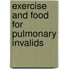 Exercise and Food for Pulmonary Invalids by Charles Denison