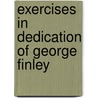 Exercises In Dedication Of George Finley by Ralph Tyler Flewelling