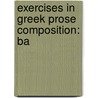 Exercises In Greek Prose Composition: Ba by Frank Edward Woodruff