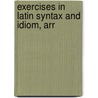 Exercises In Latin Syntax And Idiom, Arr door Henry John Roby