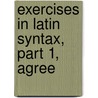 Exercises In Latin Syntax, Part 1, Agree door Onbekend
