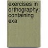 Exercises In Orthography: Containing Exa door John Epy Lovell