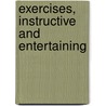 Exercises, Instructive And Entertaining by Unknown
