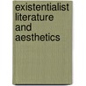 Existentialist Literature And Aesthetics door By William McBride.