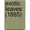 Exotic Leaves (1865) by Unknown