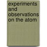 Experiments And Observations On The Atom by Unknown