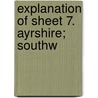 Explanation Of Sheet 7. Ayrshire; Southw door Onbekend