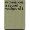 Explanations; A Sequel To  Vestiges Of T door Robert Chambers