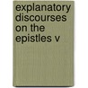 Explanatory Discourses On The Epistles V door Onbekend