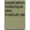 Explication Historique Des Instituts De by Joseph-Louis-Elz�Ar Ortolan