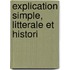Explication Simple, Litterale Et Histori
