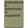 Explorations & Adventures In Equatorial door Paul Belloni Du Chaillu