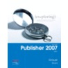 Exploring Microsoft Publisher 2007 Brief door Robert Grauer