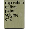 Exposition Of First Peter, Volume 1 Of 2 door John Brown
