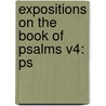 Expositions On The Book Of Psalms V4: Ps door Onbekend