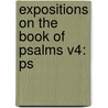 Expositions On The Book Of Psalms V4: Ps by Unknown