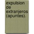 Expulsion De Extranjeros (Apuntes).