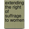 Extending The Right Of Suffrage To Women door Service United States.