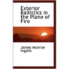 Exterior Ballistics In The Plane Of Fire door James Monroe Ingalls