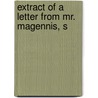 Extract Of A Letter From Mr. Magennis, S door Onbekend