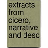 Extracts From Cicero, Narrative And Desc by Unknown