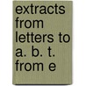 Extracts From Letters To A. B. T. From E by Edward Peet Williams