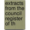 Extracts From The Council Register Of Th by Aberdeen Aberdeen