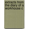 Extracts From The Diary Of A Workhouse C by Unknown