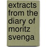 Extracts From The Diary Of Moritz Svenga door Alfred Welch