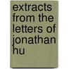 Extracts From The Letters Of Jonathan Hu door Onbekend