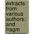 Extracts From Various Authors: And Fragm