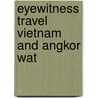 Eyewitness Travel Vietnam and Angkor Wat door Onbekend