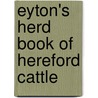 Eyton's Herd Book Of Hereford Cattle by Unknown