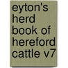Eyton's Herd Book Of Hereford Cattle V7 door Onbekend