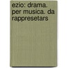 Ezio: Drama. Per Musica. Da Rappresetars by Unknown