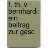 F. Th. V Bernhardi: Ein Beitrag Zur Gesc by Fritz Demuth