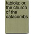 Fabiola; Or, the Church of the Catacombs