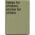 Fables For Children, Stories For Childre