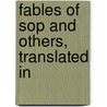 Fables Of  Sop And Others, Translated In door Onbekend