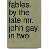 Fables. By The Late Mr. John Gay. In Two door Onbekend