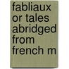 Fabliaux Or Tales Abridged From French M door M. Legrand